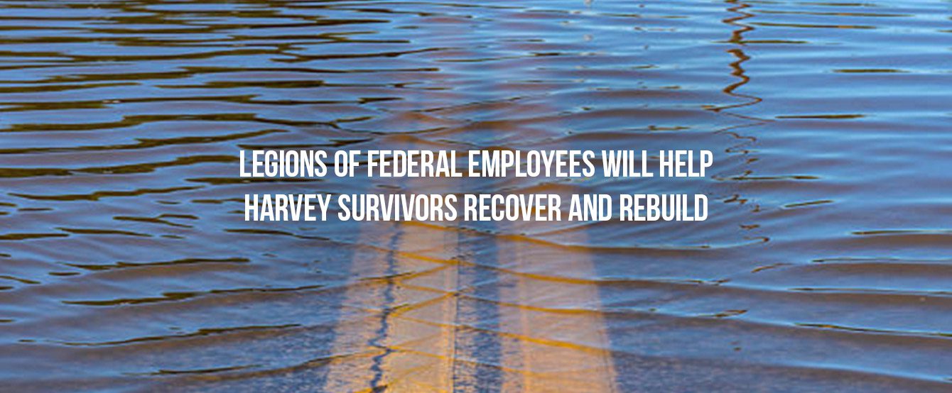 Federal Employees Will Help Harvey Survivors Recover
