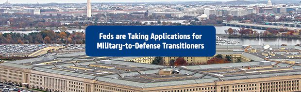 Feds Are Taking Applications for Military-to-Defense Transitioners