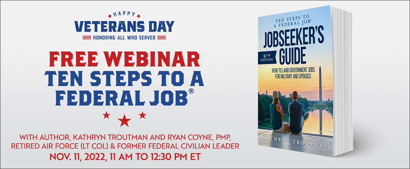 Veterans Day 2022 – Ten Steps to a Federal Job&reg; FREE Virtual class