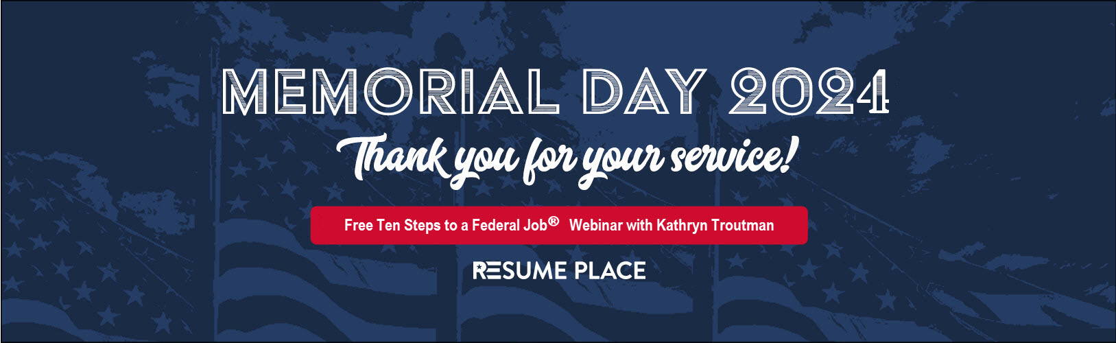 Memorial Day 2024Ten Steps to a Federal Job&reg; FREE Virtual class